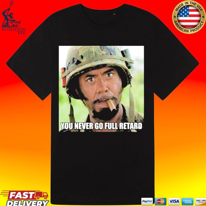 Kirk Lazarus You Never Go Full Retard T-shirt