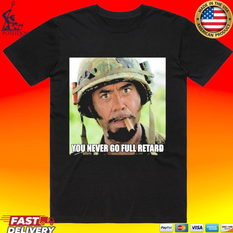Kirk Lazarus You Never Go Full Retard T-shirt