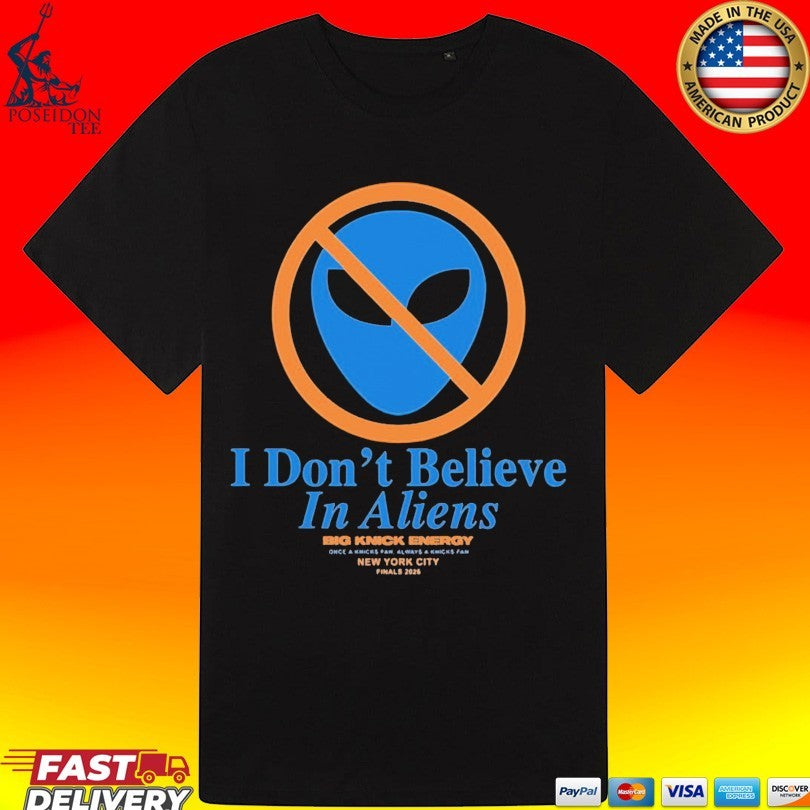 Knicks Finals 2026 I Don’t Believe In Aliens T-shirt