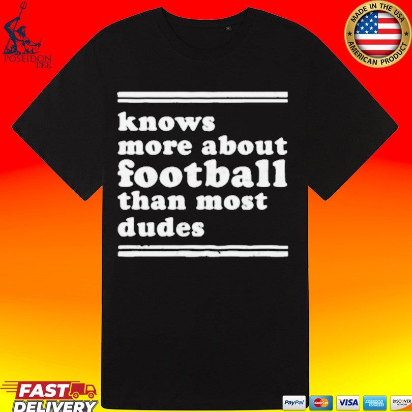 Knows More About Football Than Most Dudes T-shirt