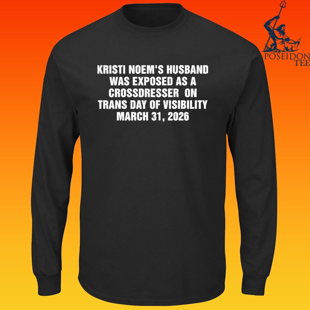Kristi Noem’s Husband Was Exposed As A Crossdresser On Trans Day Of Visibility March 31 2026 T-shirt