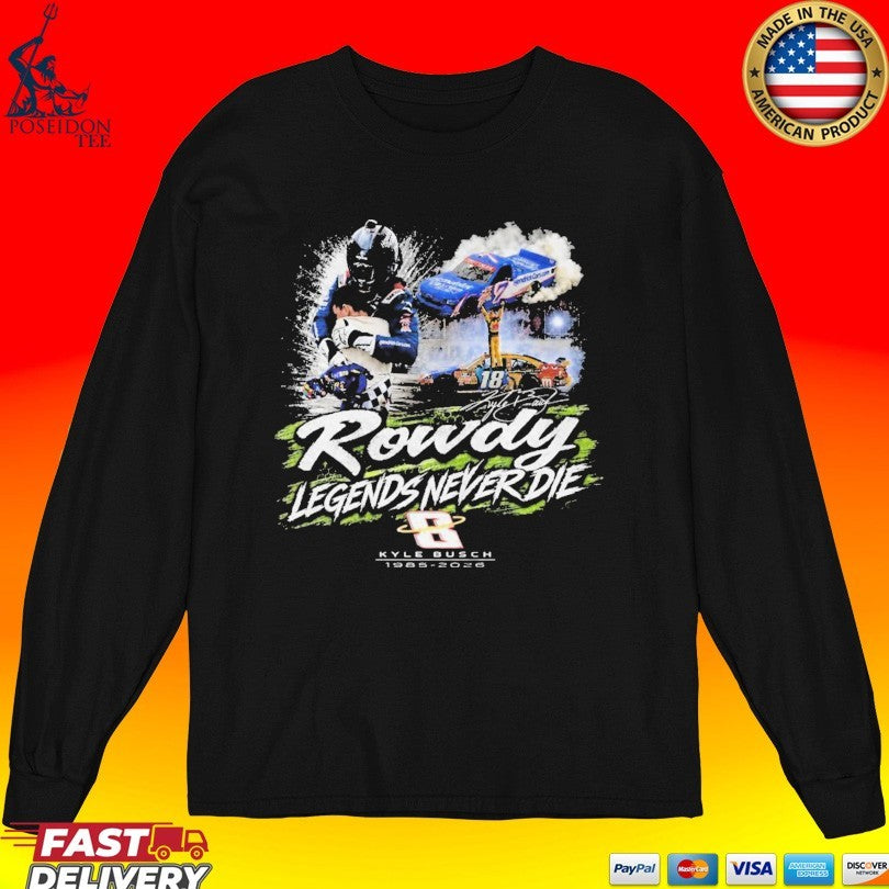 Kyle Busch Rowdy Legends Never Die T-shirt
