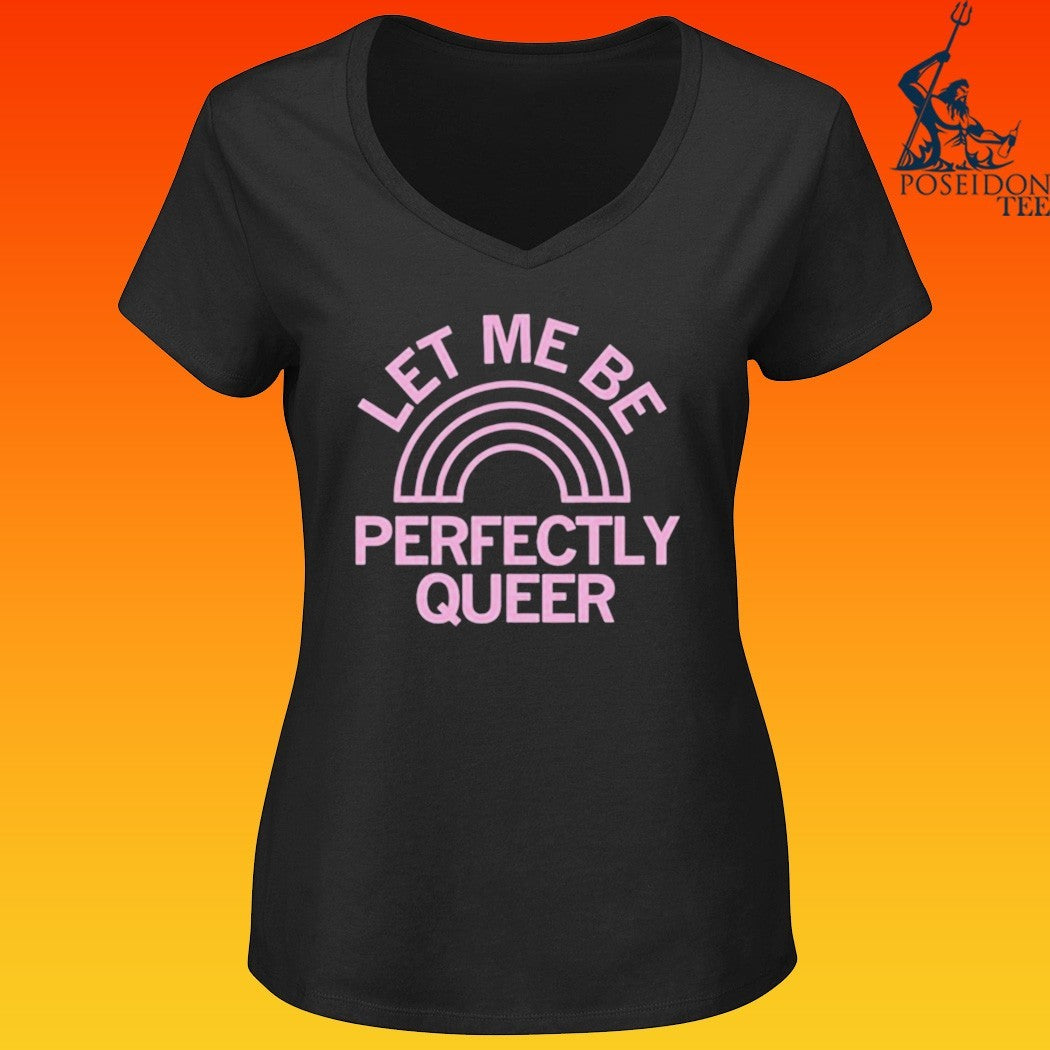 Let Me Be Perfectly Queer T-shirt