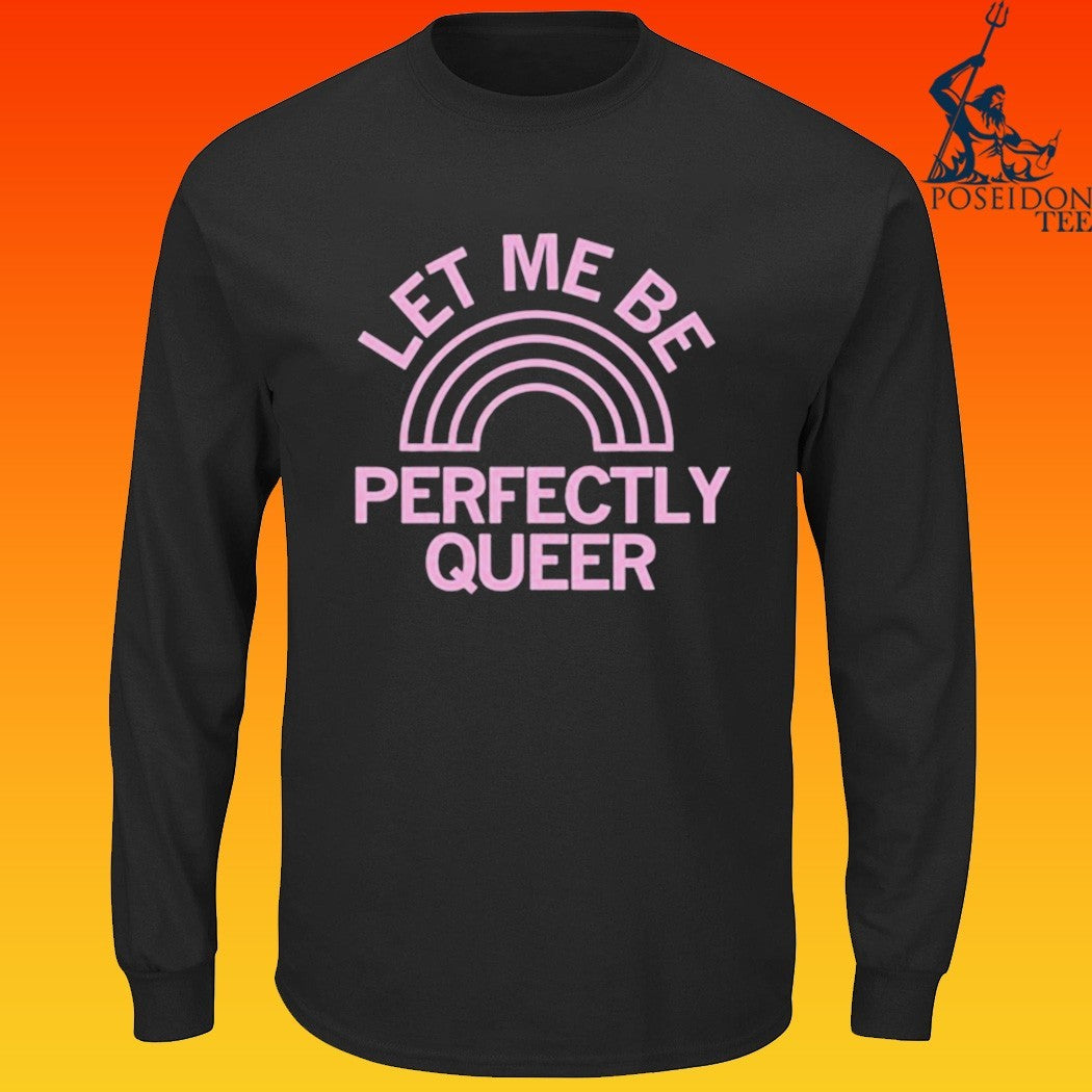 Let Me Be Perfectly Queer T-shirt