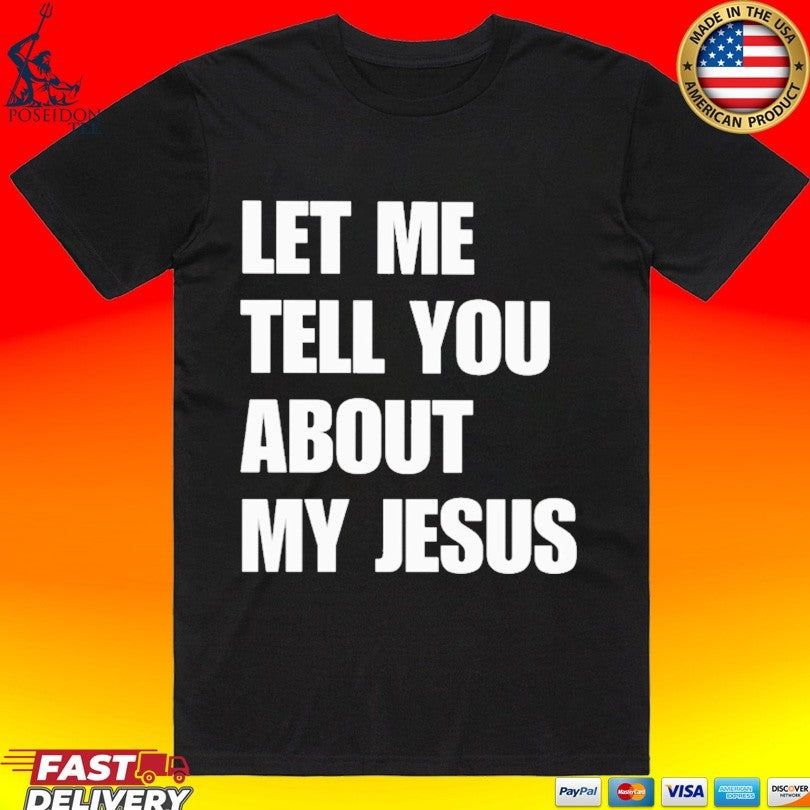 Let Me Tell You About My Jesus Inspirational Christian T-shirt