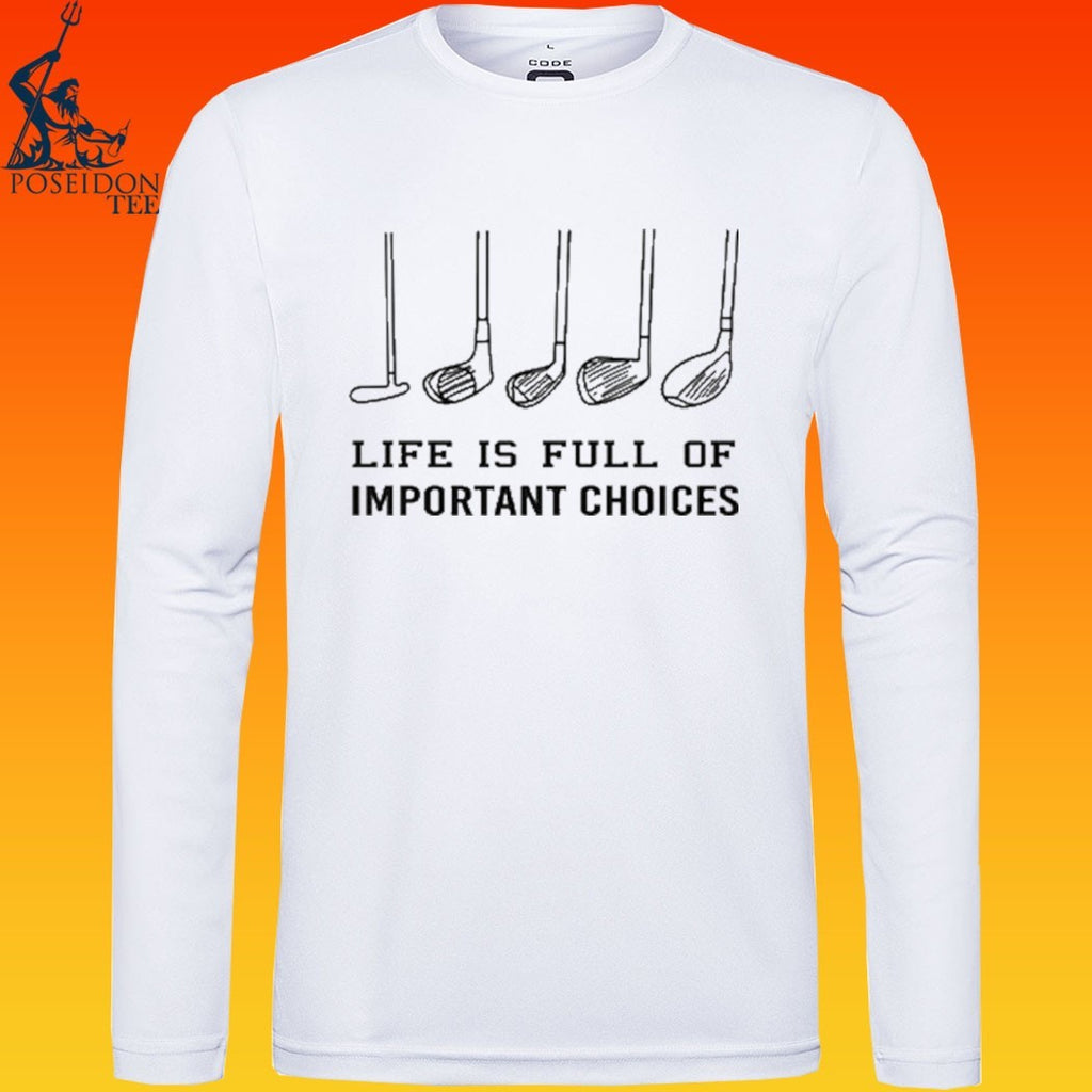 Life Is Full Of Important Choices Golf T-shirt