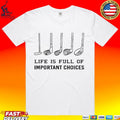 Life Is Full Of Important Choices Golf T-shirt