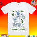 Life Is Short So Enjoy Some Oysters And 99’s T-shirt