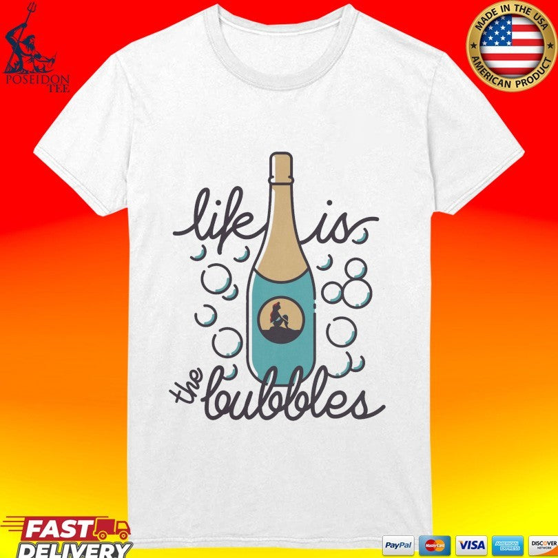 Life Is The Bubbles T-shirt