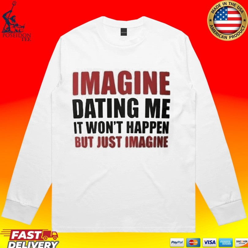 Lili Reinhart Imagine Dating Me It Won’t Happen But Just Imagine T-shirt