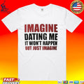 Lili Reinhart Imagine Dating Me It Won’t Happen But Just Imagine T-shirt