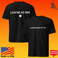 Loathe As One A Stranger To You T-shirt
