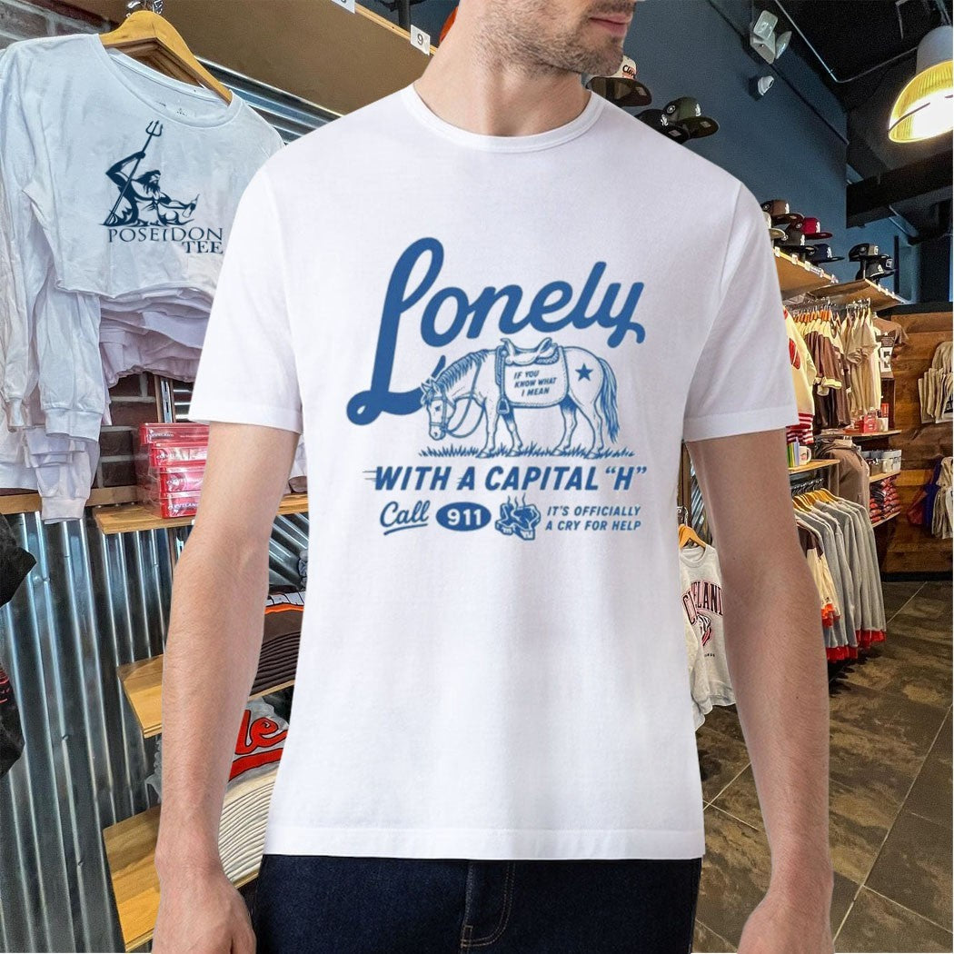 Lonely With A Capital H Call 911 T-shirt