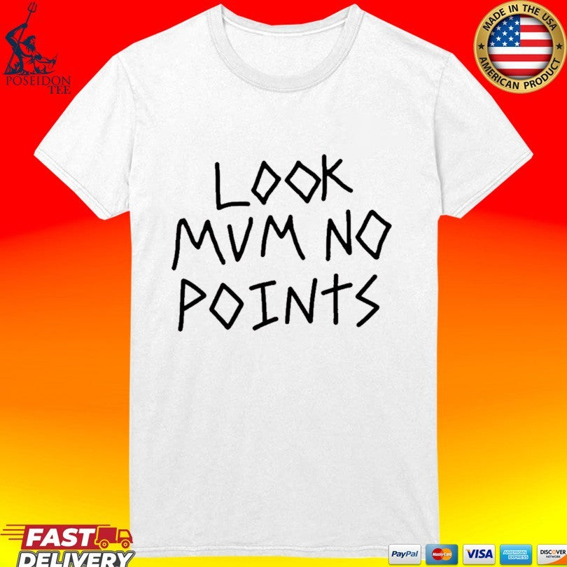 Look Mum No Points T-shirt