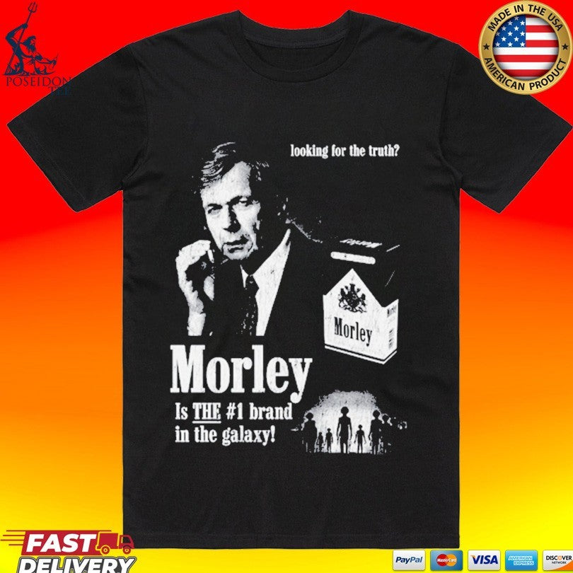 Looking For The Truth Morley Is The #1 Brand In The Galaxy T-shirt