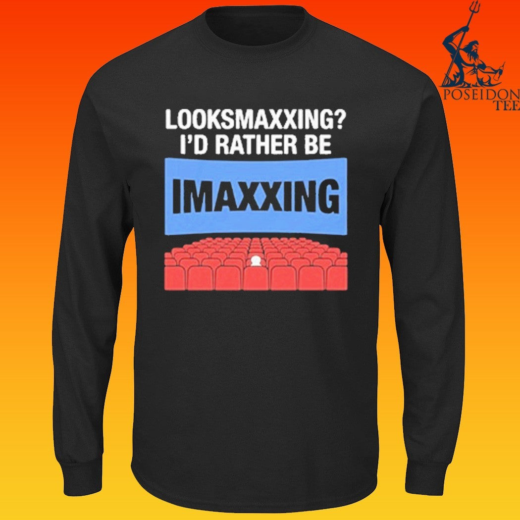 Looksmaxxing I’d Rather Be Movie Maxxing T-shirt
