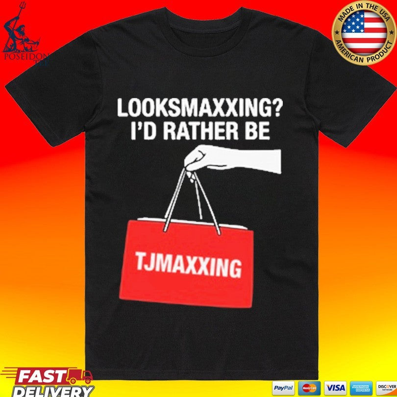 Looksmaxxing I’d Rather Be Store Maxxing T-shirt