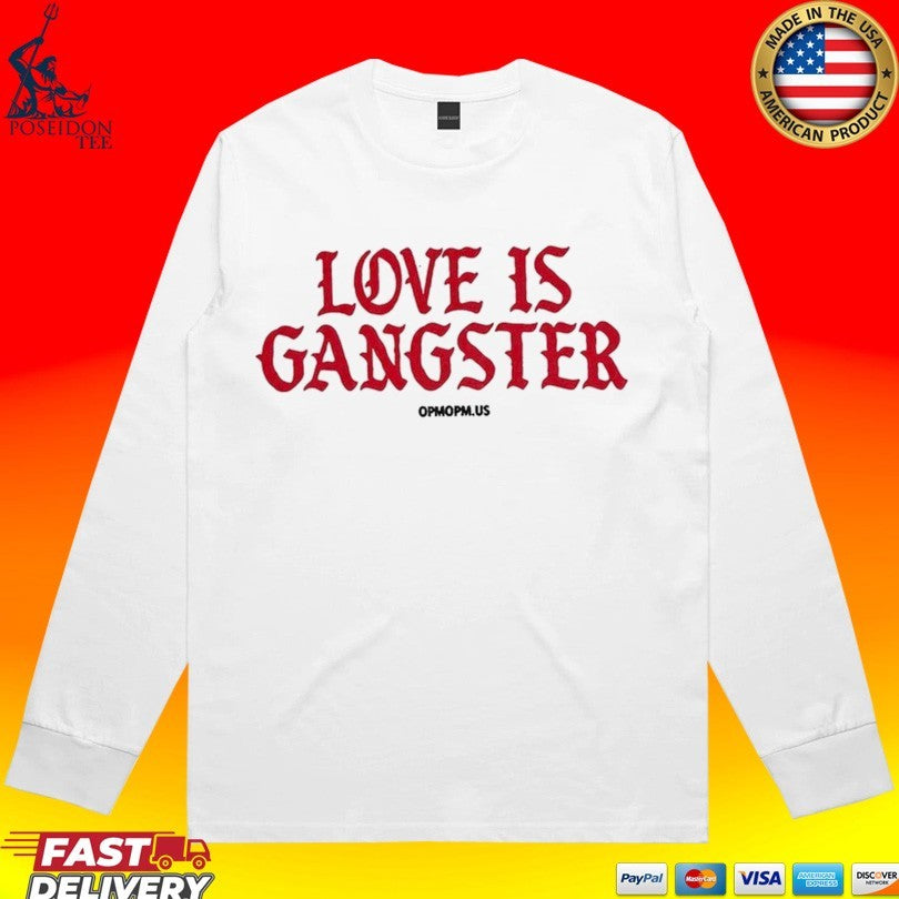 Love Is Gangster Opmopm Us T-shirt