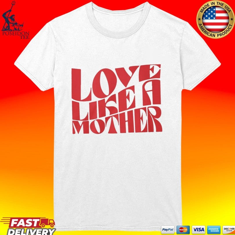 Love Like A Mother T-shirt