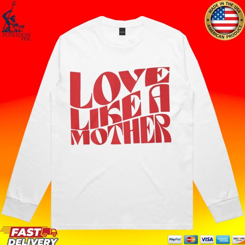Love Like A Mother T-shirt