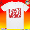 Love Like A Mother T-shirt