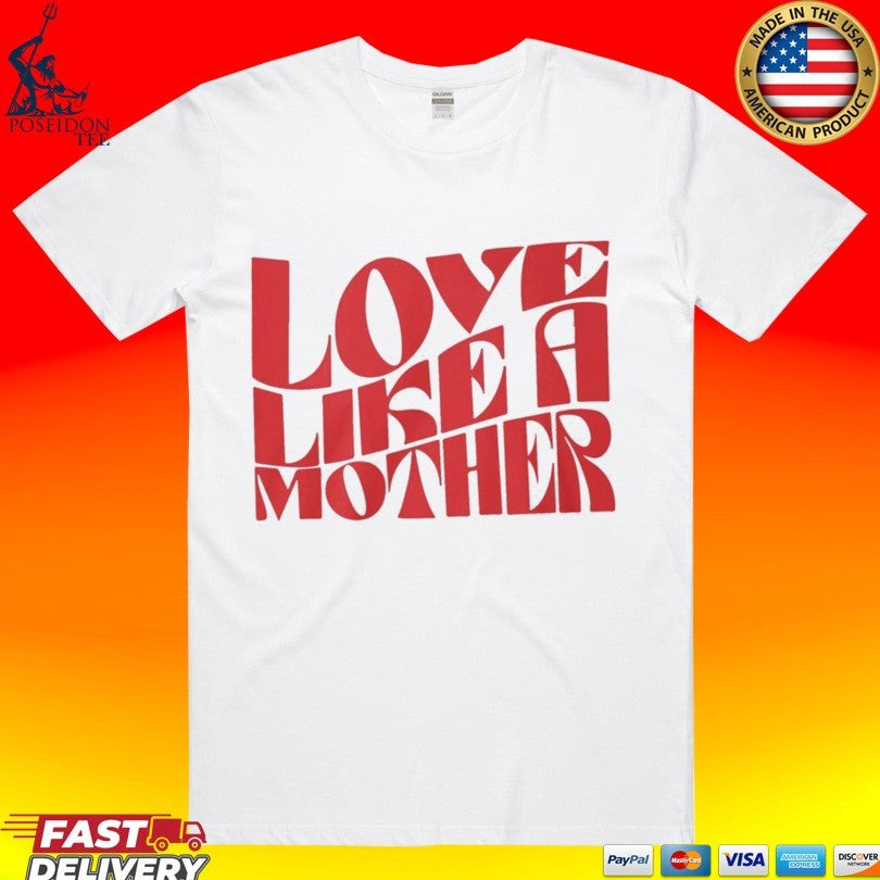 Love Like A Mother T-shirt