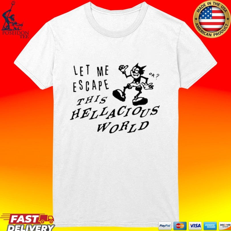 Low Level Let Me Escape This Hellacious World T-shirt