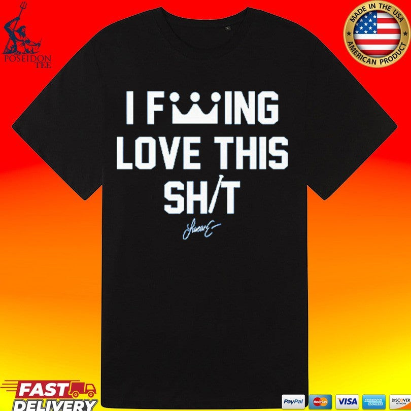 Lucas Erceg I Fucking Love This Shit T-shirt