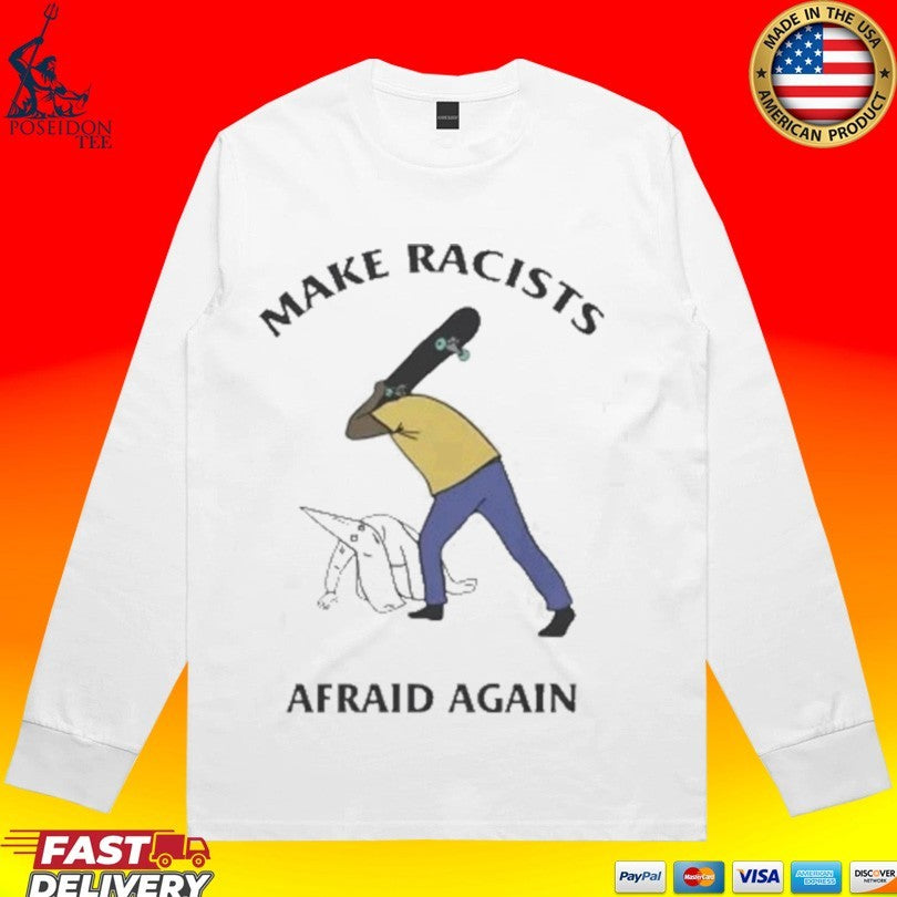 Make Racists Afraid Again T-shirt