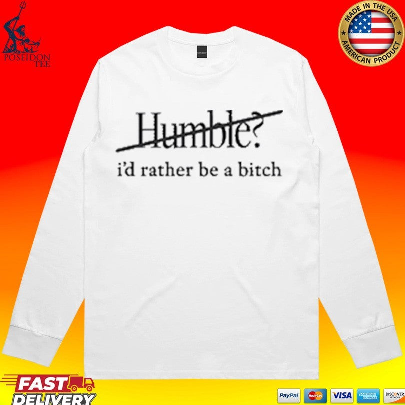 Maren Morris Humble I’d Rather Be A Bitch T-shirt