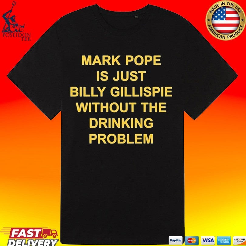 Mark Pope Is Just Billy Gillispie Without The Drinking Problem T-shirt