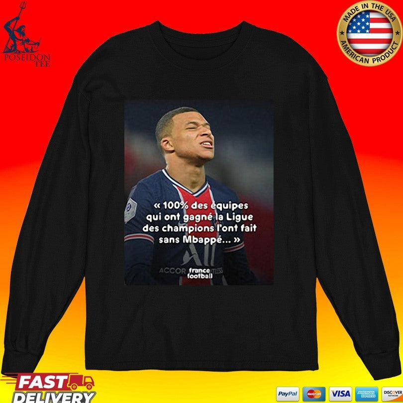 Mbappé Meme Psg Champions League Joke 100% Des Équipes Qui Ont Gagné La Ligue Des Champions L’ont Fait Sans Mbappé T-shirt