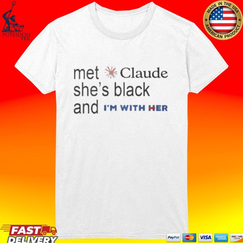 Met Claude She’s Black And I’m With Her T-shirt