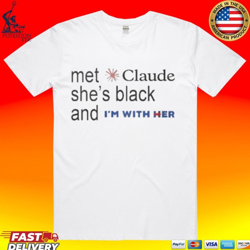 Met Claude She’s Black And I’m With Her T-shirt