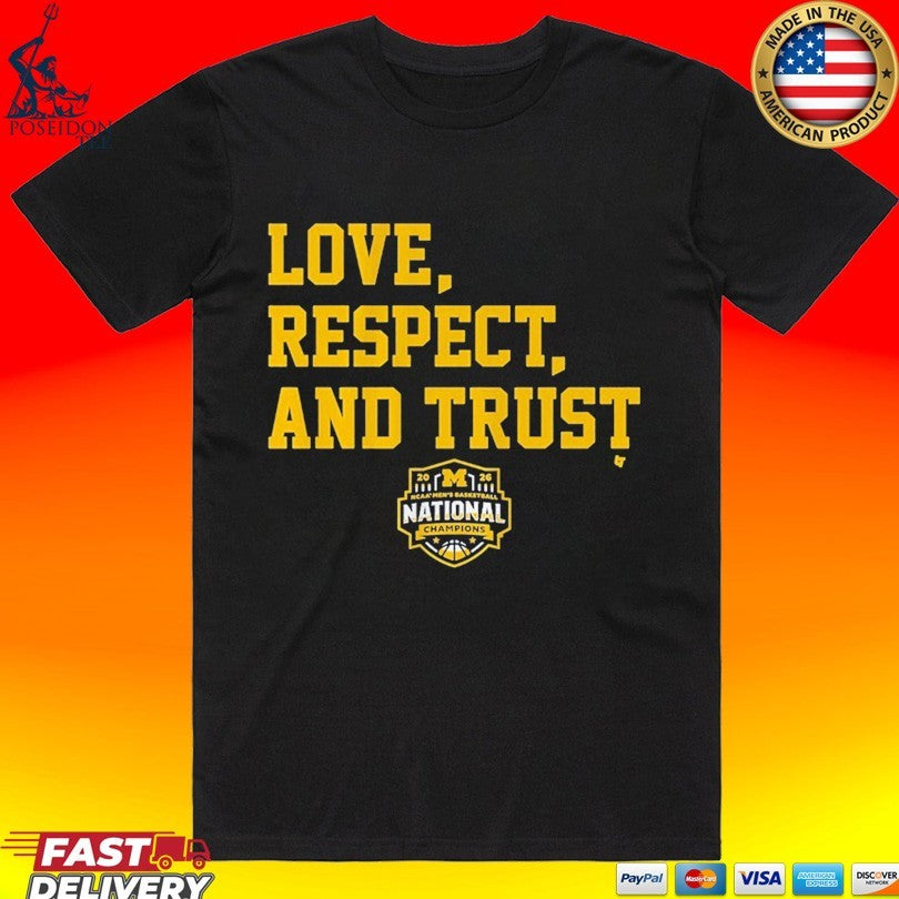 Michigan Wolverines MBB 2026 National Champions Love, Respect, And Trust T-shirt