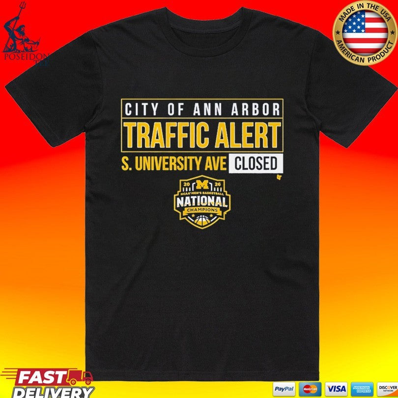 Michigan Wolverines MBB 2026 National Champions S. University Ave Closed City Of Ann Arbor Traffic Alert T-shirt
