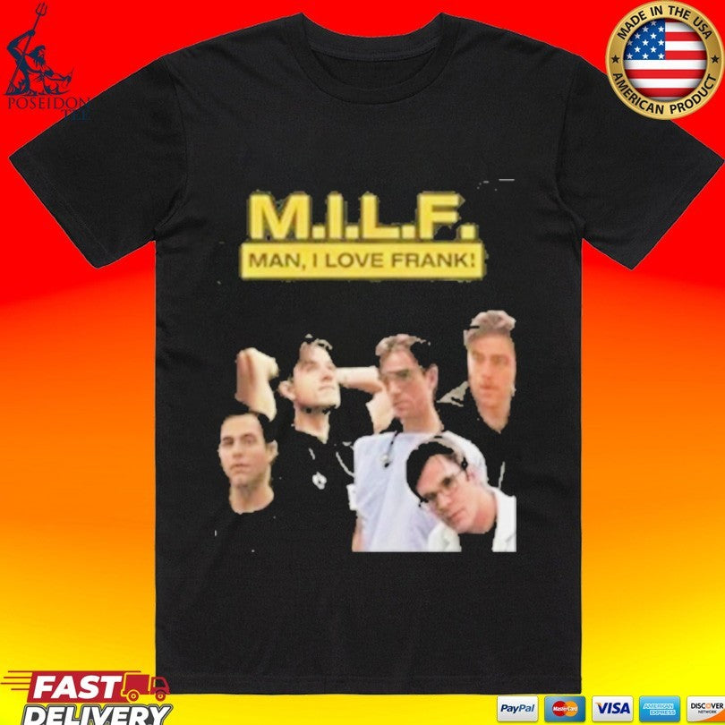 Milf Man I Love Frank T-shirt