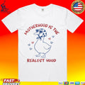 Motherhood Is The Realest Hood Mother Duck T-shirt
