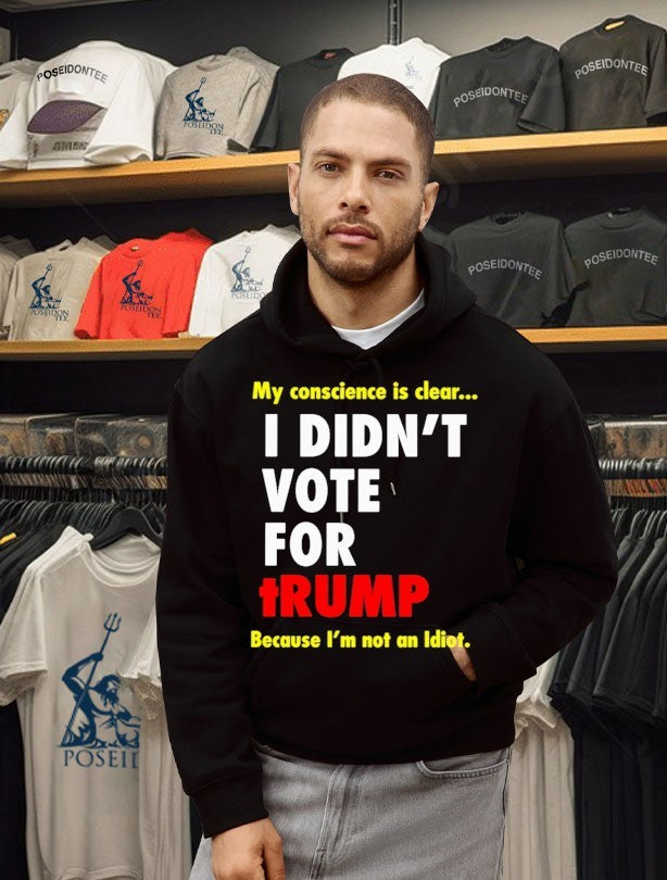 My Conscience Is Clear I Didn’t Vote For Trump Because I’m Not An Idiot T-shirt