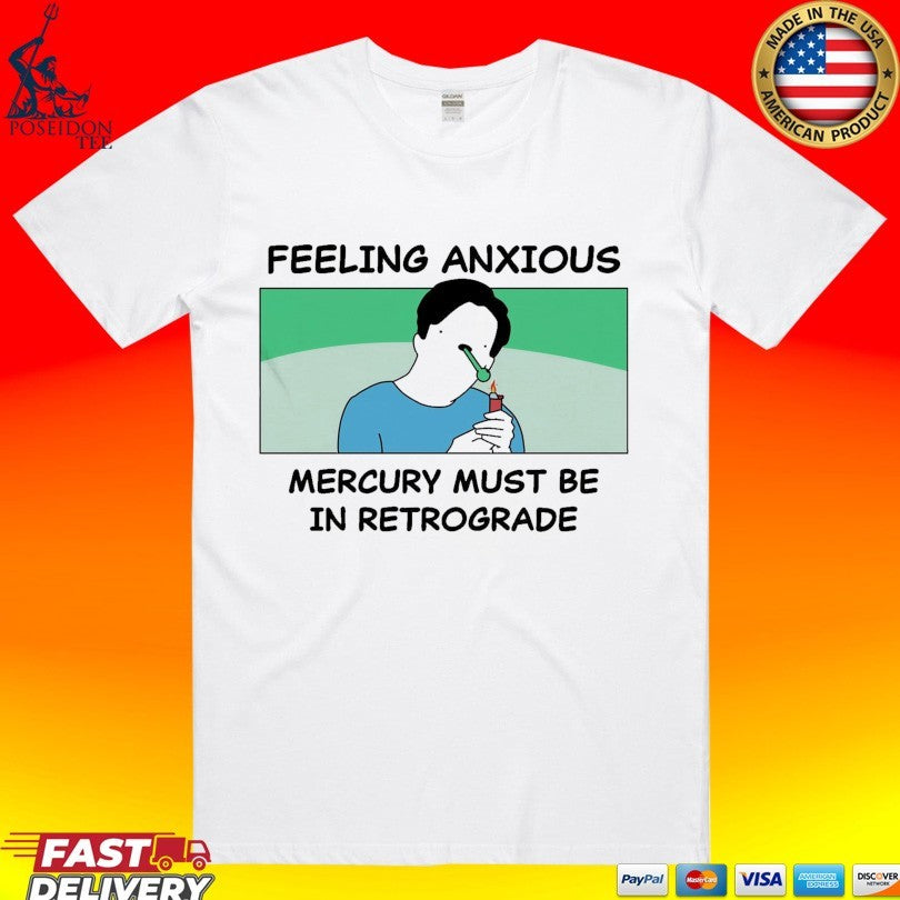 My Gums Are Bleeding Feeling Anxious Mercury Must Be In Retrograde T-shirt