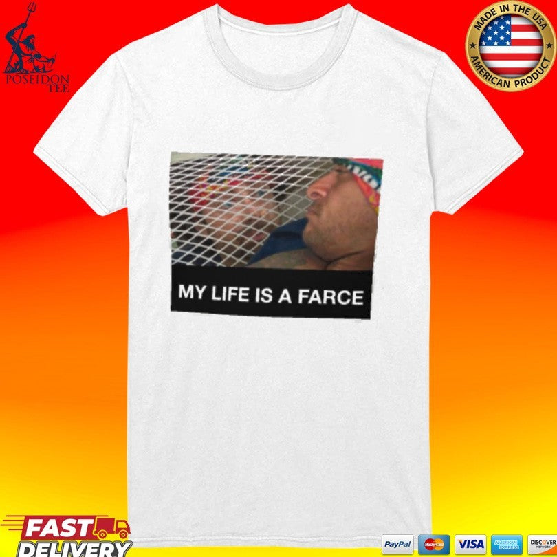 My Life Is A Farce T-shirt