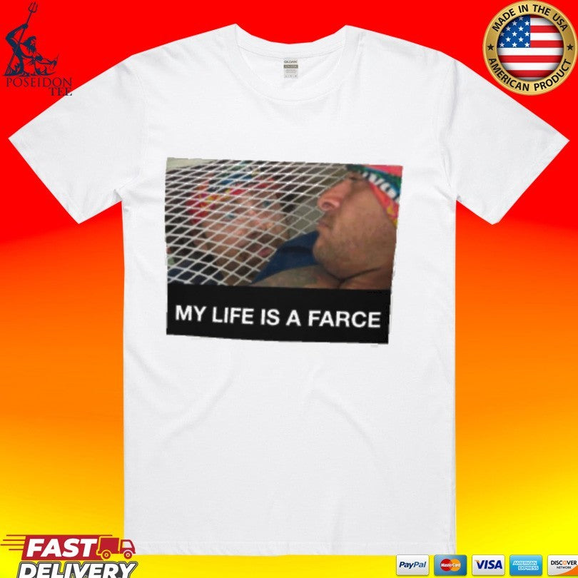 My Life Is A Farce T-shirt