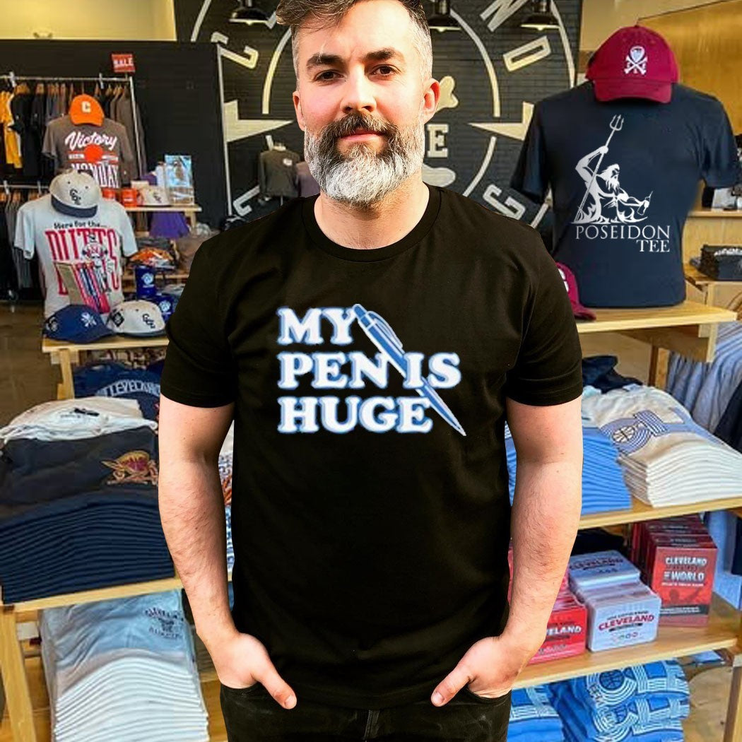 My Pen Is Huge T-shirt