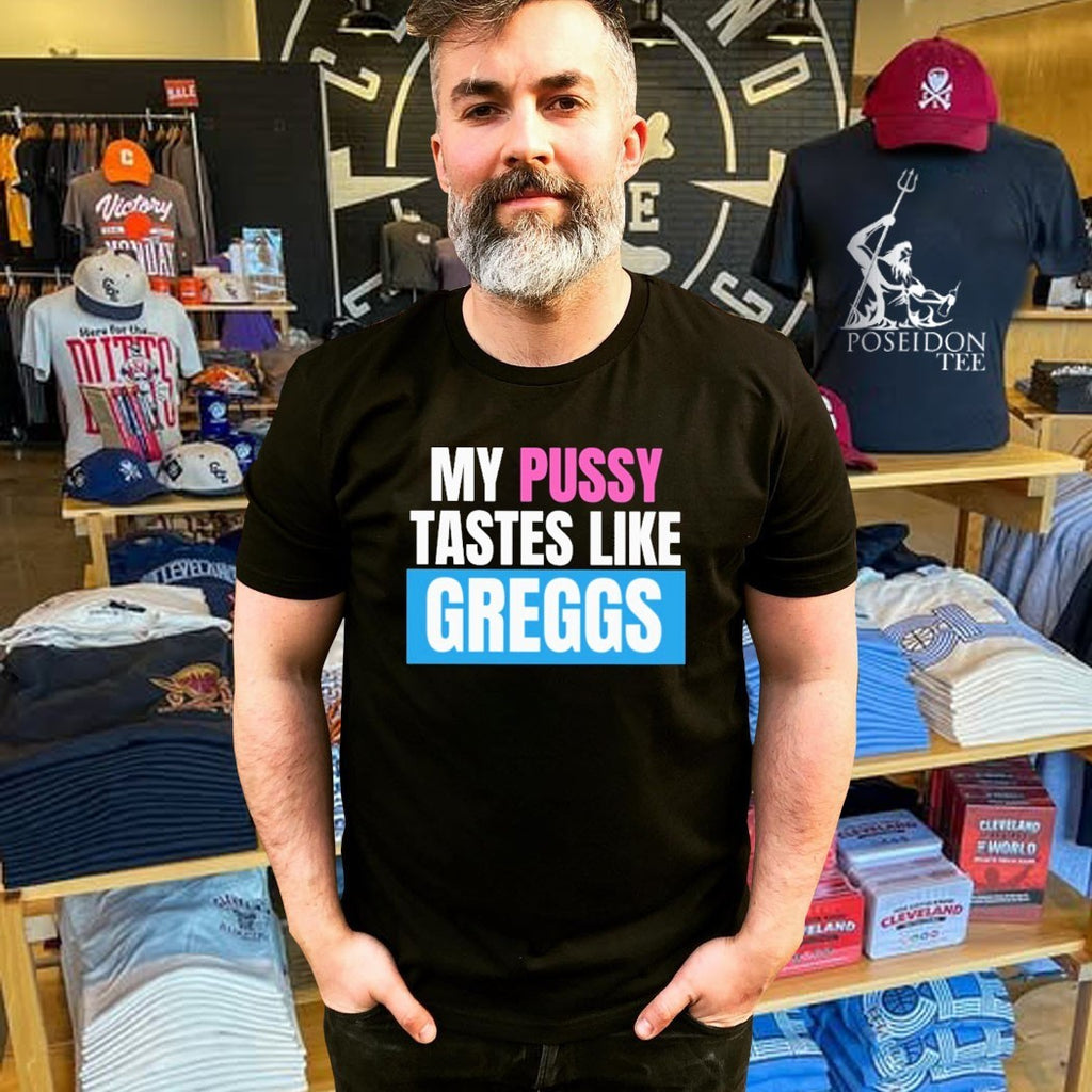 My Pussy Tastes Like Greggs T-shirt