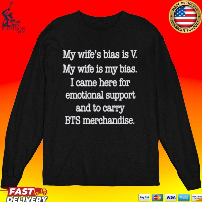 My Wife’s Bias Is V My Wife Is My Bias I Came Here For Emotional Support And To Carry Bts Merchandise T-shirt