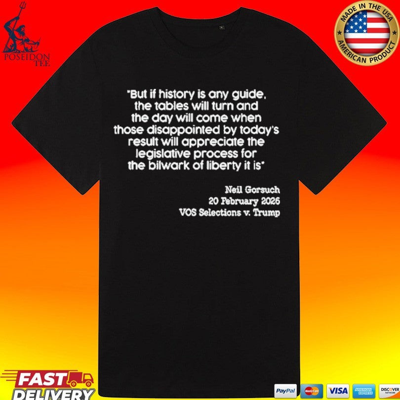 Neil Gorsuch 20 Feb 2026 Vos Selections V. Trump But If History Is Any Guide T-shirt
