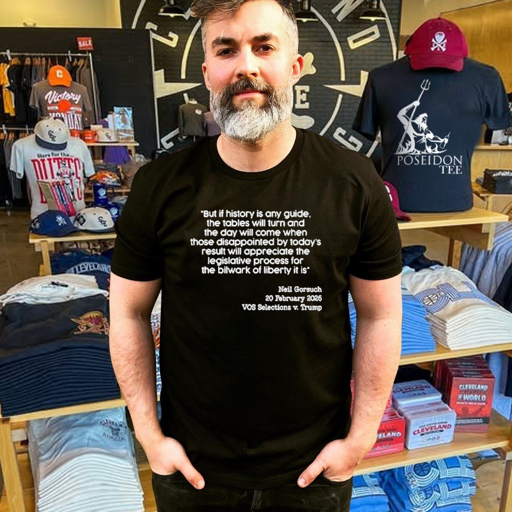 Neil Gorsuch 20 Feb 2026 Vos Selections V. Trump But If History Is Any Guide T-shirt