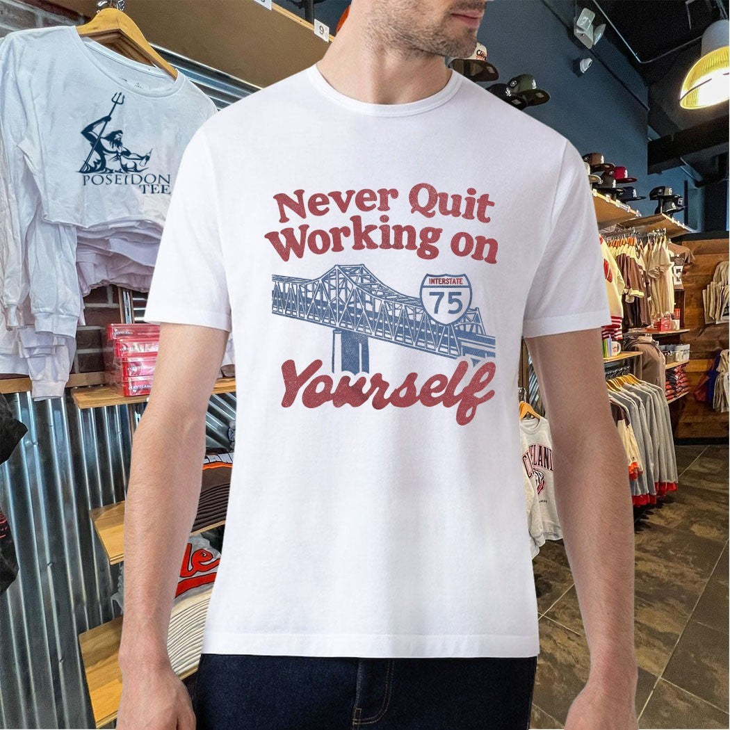 Never Quit Working On Yourself I75 Brent Spence Bridge T-shirt