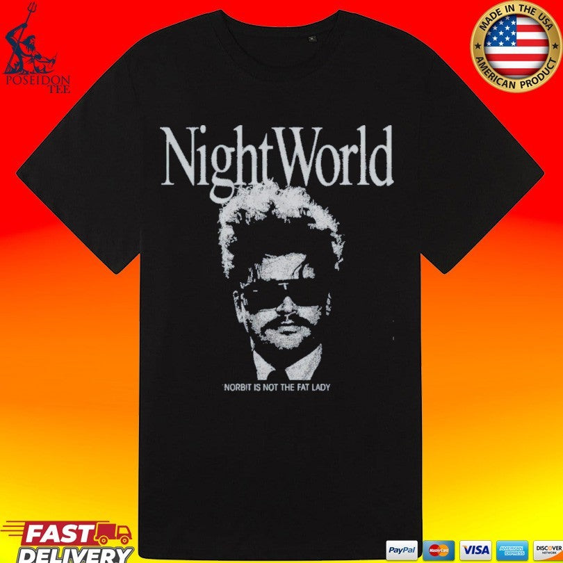 Night World Norbit Is Not The Fat Lady T-shirt