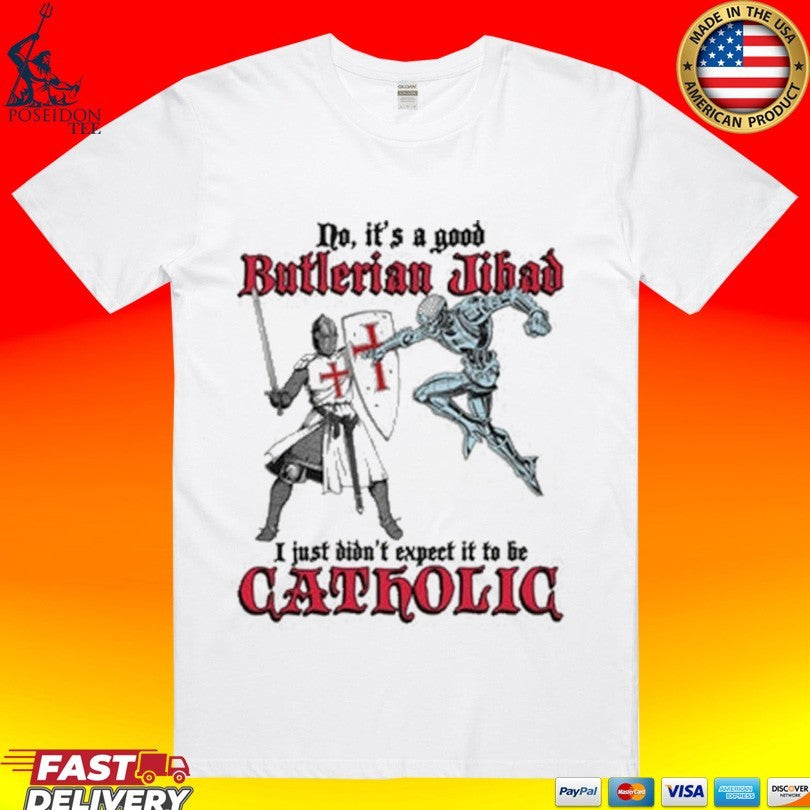 No It’s A Good Butlerian Jihad I Just Didn’t Expect It To Be Catholic T-shirt